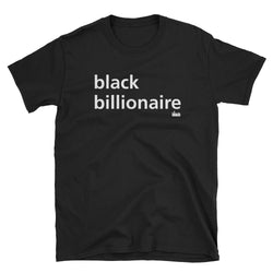 Black Billionaire:  Short-Sleeve Unisex T-Shirt